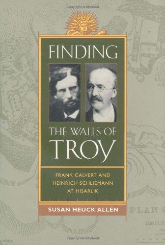 Finding the Walls of Troy: Frank Calvert and Heinrich Schliemann at Hisarlik