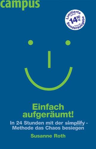 Einfach aufgeräumt!: In 24 Stunden mit der Simplify-Methode das Chaos besiegen