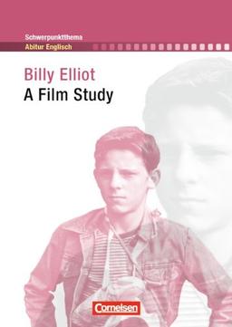 Schwerpunktthema Abitur Englisch: Billy Elliot: A Film Study. Textheft