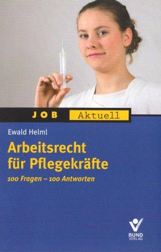 Arbeitsrecht für Pflegekräfte: 100 Fragen - 100 Antworten (Job aktuell)