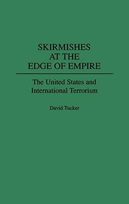 Skirmishes at the Edge of Empire: The United States and International Terrorism (Collection)