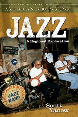 Jazz: A Regional Exploration (GREENWOOD GUIDES TO AMERICAN ROOTS MUSIC)