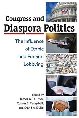 Congress and Diaspora Politics: The Influence of Ethnic and Foreign Lobbying