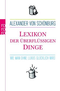 Lexikon der überflüssigen Dinge: Wie man ohne Luxus glücklich wird