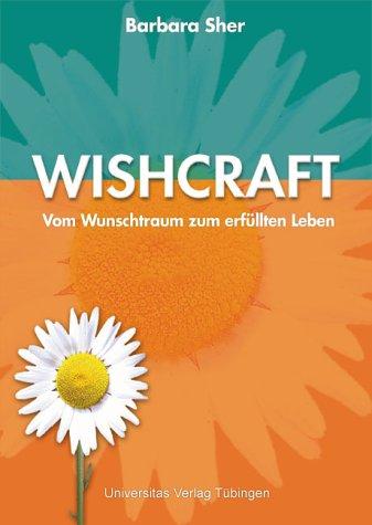 Wishcraft : Vom Wunschtraum zum erfüllten Leben