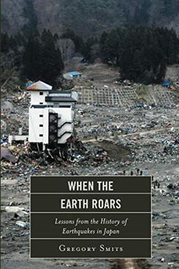 When the Earth Roars: Lessons from the History of Earthquakes in Japan (Asia/Pacific/Perspectives)