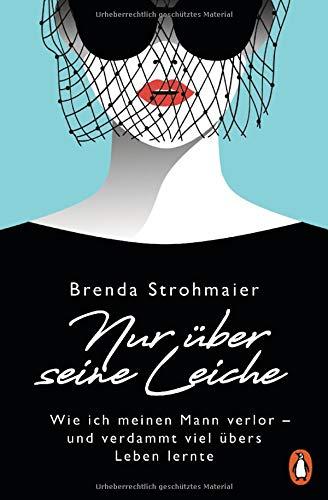 Nur über seine Leiche: Wie ich meinen Mann verlor – und verdammt viel übers Leben lernte