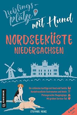 Lieblingsplätze mit Hund Nordseeküste Niedersachsen (Lieblingsplätze im GMEINER-Verlag)