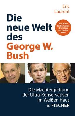 Die neue Welt des George W. Bush. Die Machtergreifung der Ultrakonservativen im Weißen Haus