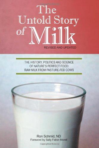 The Untold Story of Milk, Revised and Updated: The History, Politics and Science of Nature's Perfect Food: Raw Milk from Pasture-Fed Cows