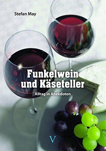 Funkelwein und Käseteller: Alltag in Anekdoten