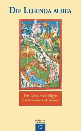 Die Legenda aurea: Das Leben der Heiligen erzählt von Jacobus de Voragine