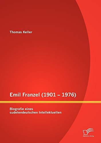 Emil Franzel (1901- 1976): Biografie eines sudetendeutschen Intellektuellen