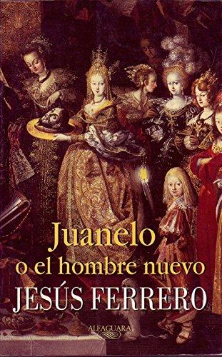 Juanelo o El Hombre Nuevo (Alfaguara Literaturas)