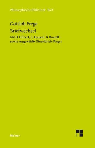 Gottlob Freges Briefwechsel mit D. Hilbert , E. Husserl , B. Russell sowie ausgewählte Einzelbriefe Freges