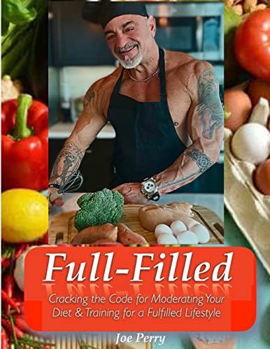 FullFilled: Cracking the Code for Moderating Your Diet and Training for a FullFilled Lifestyle