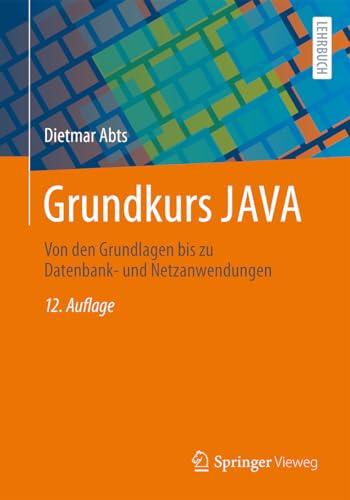 Grundkurs JAVA: Von den Grundlagen bis zu Datenbank- und Netzanwendungen