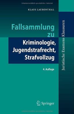 Fallsammlung zu Kriminologie, Jugendstrafrecht, Strafvollzug (Juristische ExamensKlausuren)