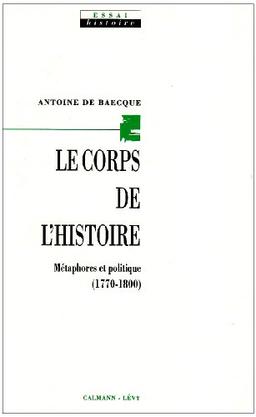 Le Corps de l'histoire : les métaphores face à l'évènement politique (1770-1800)