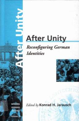 After Unity: Reconfiguring German Identities Volume 2 (Modern German Studies)