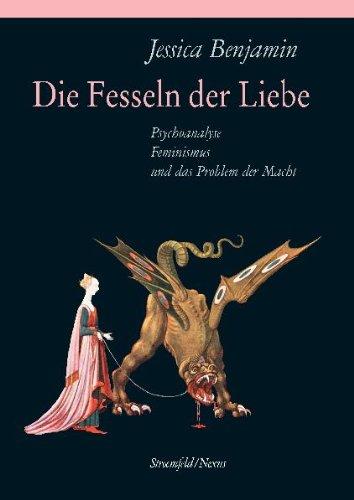 Die Fesseln der Liebe: Psychoanalyse, Feminismus und das Problem der Macht