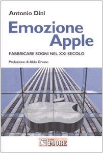 Emozione Apple. Fabbricare sogni nel XXI secolo (Mondo economico)