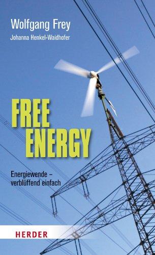 Free Energy: Energiewende - verblüffend einfach