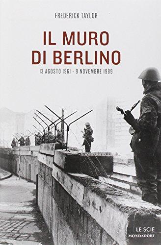 Il muro di Berlino. 13 agosto 1961-9 novembre 1989