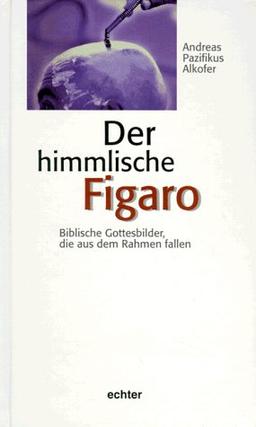 Der himmlische Figaro. Biblische Gottesbilder, die aus dem Rahmen fallen