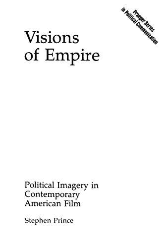 Visions of Empire: Political Imagery in Contemporary American Film (Praeger Series in Political Communication)