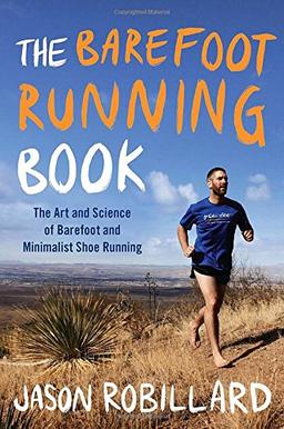 The Barefoot Running Book: The Art and Science of Barefoot and Minimalist Shoe Running