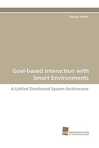 Goal-based Interaction with Smart Environments: A Unified Distributed System Architecture