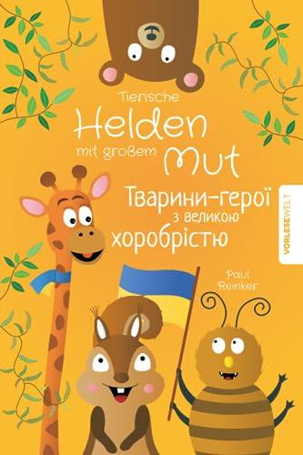 Tierische Helden mit großem Mut - Zweisprachige Ausgabe Deutsch Ukrainisch: Vorlesegeschichten für Kinder die das Selbstbewusstsein stärken