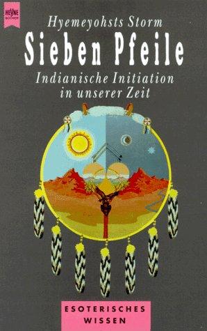 Sieben Pfeile. Indianische Initiation in unserer Zeit.