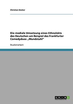 Die mediale Umsetzung eines Ethnolekts des Deutschen am Beispiel des Frankfurter Comedyduos "Mundstuhl"