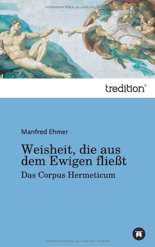 Weisheit, die aus dem Ewigen fließt: Das Corpus Hermeticum