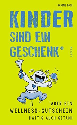 Kinder sind ein Geschenk*: *aber ein Wellness-Gutschein hätt's auch getan!