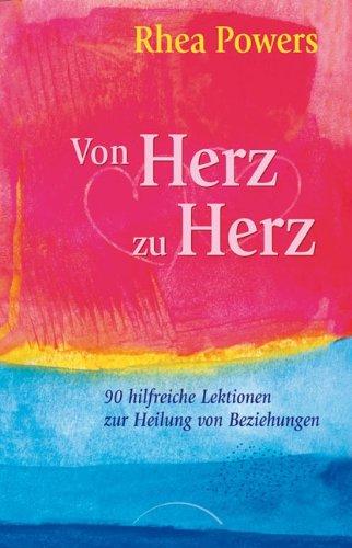 Von Herz zu Herz: 90 hilfreiche Lektionen zur Heilung von Beziehungen