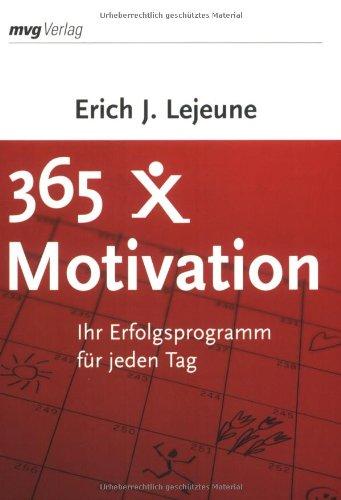 365 x Motivation. Ihr Erfolgsprogramm für jeden Tag