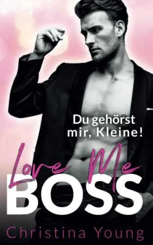 Love Me BOSS – Du gehörst mir, Kleine! (Boss Billionaire Romance, Band 1)