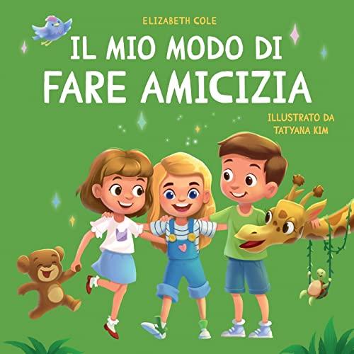 Il mio modo di fare amicizia: Libro per bambini sull’amicizia, l’inclusione e la competenza sociale (Il mondo delle emozioni dei bambini) (World of Kids Emotions)