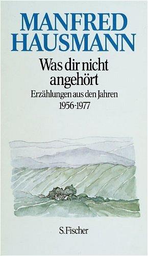 Was dir nicht angehört: Erzählungen aus den Jahren 1956-1977