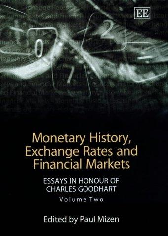 Monetary History Exchange Rates and Financial Markets: Essays in Honour of Charles Goodhart (2)