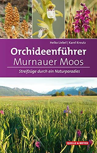 Orchideenführer Murnauer Moos: Streifzüge durch ein Naturparadies