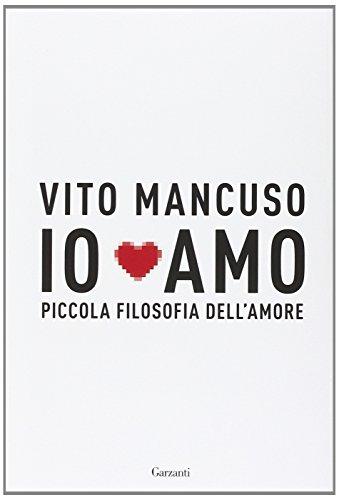 Io amo. Piccola filosofia dell'amore