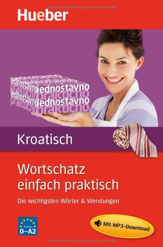 Wortschatz einfach praktisch - Kroatisch: Die wichtigsten Wörter & Wendungen