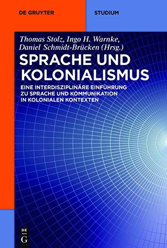 Sprache und Kolonialismus: Eine interdisziplinäre Einführung zu Sprache und Kommunikation in kolonialen Kontexten (De Gruyter Studium)