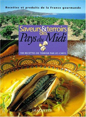 Saveurs et terroirs des pays du Midi : 100 recettes de terroir par les chefs