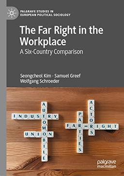 The Far Right in the Workplace: A Six-Country Comparison (Palgrave Studies in European Political Sociology)