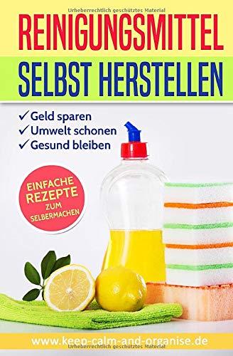 REINIGUNGSMITTEL SELBST HERSTELLEN: DIY Putzmittel einfach selber machen (Bio Putzmittel, Band 2)